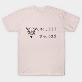 OK i'm bad T-Shirt